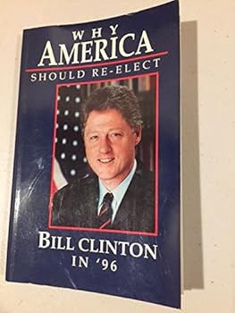 Paperback Why America Should Re-Elect Bill Clinton in '96 Book