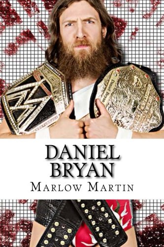 CREATESPACE Daniel Bryan: The Journey of Daniel Bryan from WWE Mega Star Unt