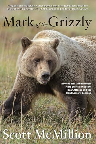 Mark of the Grizzly: Revised and Updated with More Stories of Recent Bear Attacks and the Hard Lessons Learned