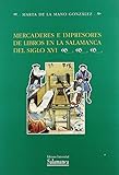 Mercaderes e impresores de libros en la Salamanca del siglo XVI (Estudios históricos y geográficos) de Marta de la Mano González (22 oct 1998) Tapa blanda