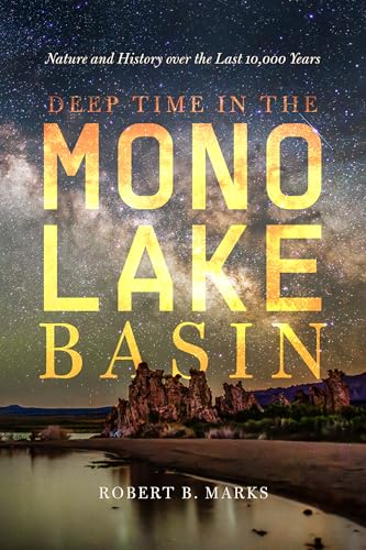 Deep Time in the Mono Lake Basin: Nature and History over the Last 10,000 Years