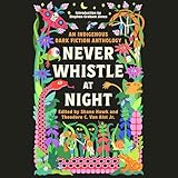 Never Whistle at Night: An Indigenous Dark Fiction Anthology