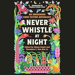Page de couverture de Never Whistle at Night: An Indigenous Dark Fiction Anthology