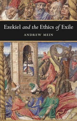 Ezekiel and the Ethics of Exile (Oxford Theology and Religion Monographs)