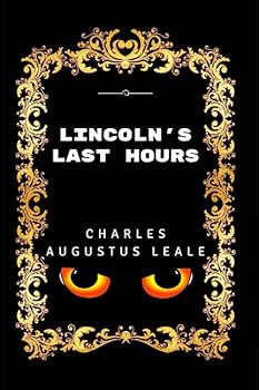 Paperback Lincoln's Last Hours: By Charles A. Leale - Illustrated Book