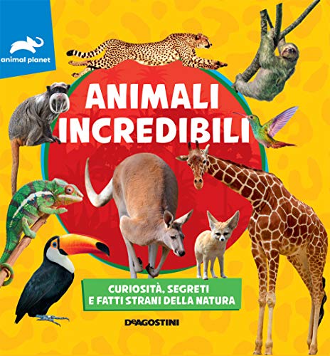 Animali incredibili. Curiosità, segreti e fatti strani della natur