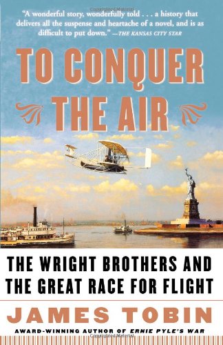 To Conquer the Air: The Wright Brothers and the Great Race for Flight