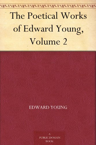 The Poetical Works of Edward Young, Volume 2 (English Edition)