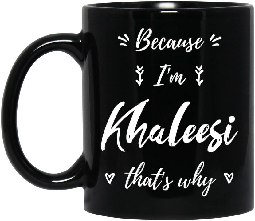 Khaleesi Personized Name Coffee Mug, Because I'm Khaleesi That's Why, Custom Black 11oz Ceramic Cup