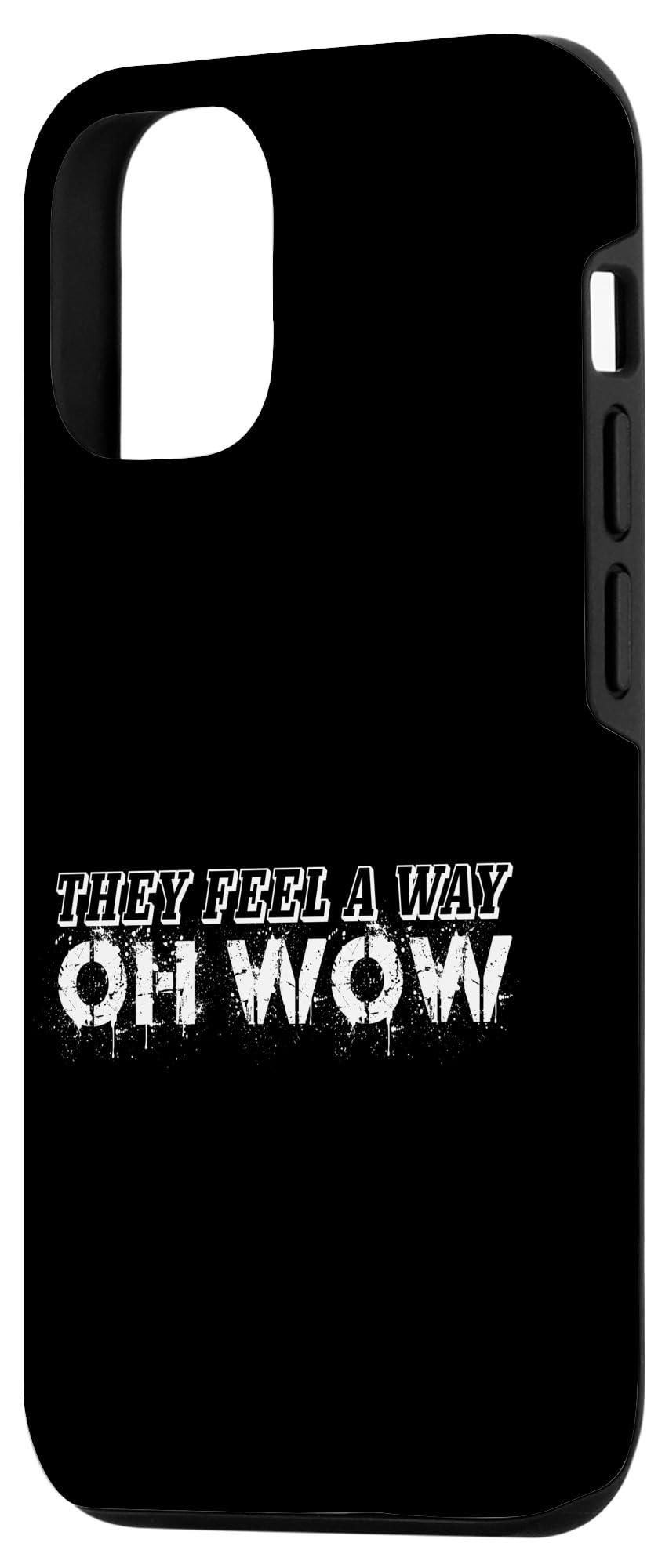 iPhone 13 Pro They Feel A Way Oh Wow Song Lyrics Jealous Sarcastic Quote Case - Image 2