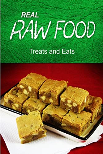 REAL RAW FOOD - Treats and Eats: (Raw diet cookbook for the raw lifestyle)