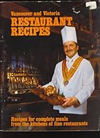 Vancouver and Victoria Restaurant Recipes: Recipes for Complete Meals From the Kitchens of Fine Restaurants 0969030703 Book Cover