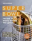 Awesome Superbowl Recipe to Enjoy During the Game: The Recipe Book to Keep You in Game Frame (Englis