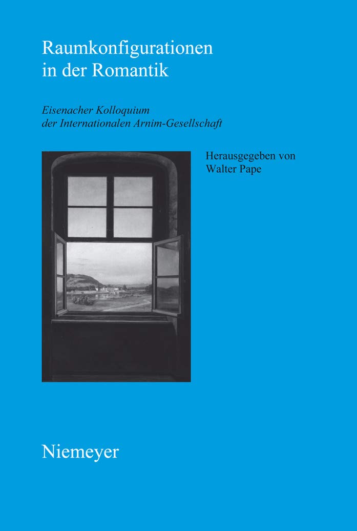Raumkonfigurationen in der Romantik (Schriften der Internationalen Arnim-Gesellschaft 7)