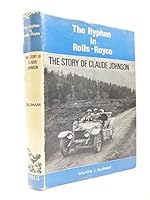 The Hyphen in Rolls-Royce: The Story of Claude Johnson 0854290176 Book Cover