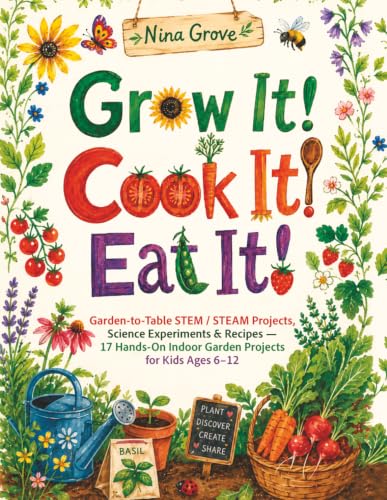 Grow It! Cook It! Eat It!: Garden-to-Table STEM / STEAM Projects, Science Experiments & Recipes — 17 Hands-On Indoor Garden Projects for Kids Ages 6–12 image 2