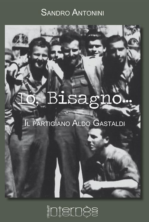Io, Bisagno... Il partigiano Aldo Gastald