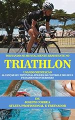 Capa de Tornando-se mentalmente resistente no Triathlon usando Meditação: Alcançar seu potencial através do controle dos seus pensamentos interiores