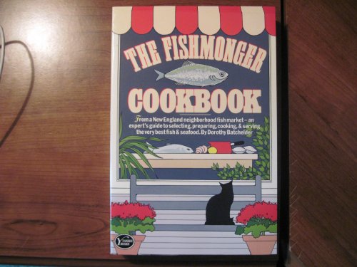 The Fishmonger Cookbook: From a New England Neighborhood Fish Market- An Expert's Guide to Selecting, Preparing,...