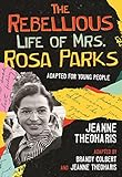 The Rebellious Life of Mrs. Rosa Parks: Adapted for Young People (ReVisioning History for Young People Book 3)