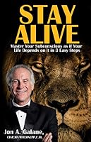 Stay Alive: Master Your Subconscious as if Your Life Depends on it in 3 Easy Steps 1733259708 Book Cover