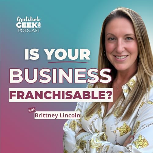 Is Your Business Franchisable? Tips to Scale with Heart | Brittney Lincoln