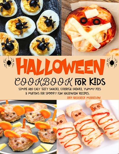 Halloween Cookbook For Kids: Simple and Easy Tasty Snacks, Colorful Drinks, Yummy Pies & Muffins for Spooky Fun Halloween Recipes.