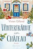 Winterträume im Château: Roman | Für Fans von Julie Caplin | Gemütliches und atmosphärisches Setting | Große Gefühle und emotionaler Tiefgang