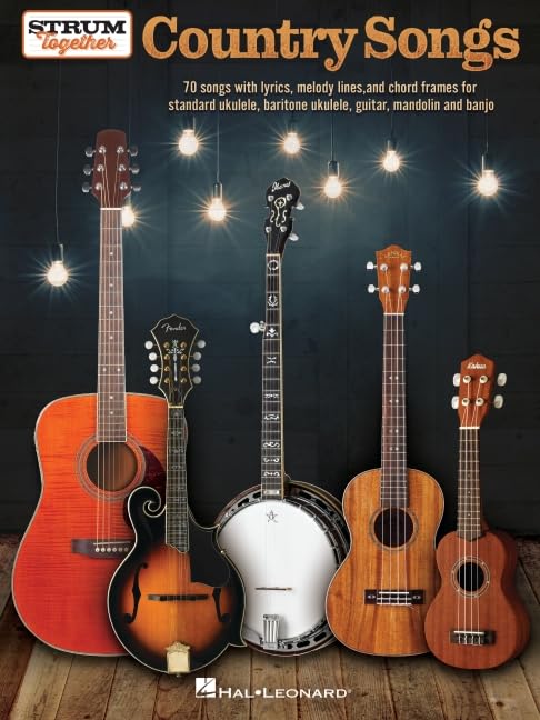 Strum Together Country Songs Sheet Music Collection | For Ukulele, Guitar, Banjo, Mandolin & Baritone Ukulele | 70 Country Hits with Chords, Lyrics and Melody | Songbook for Group or Solo Play