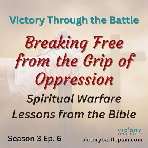 Victory Through the Battle: Breaking Free from the Grip of Oppression