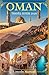 OMAN TRAVEL GUIDE 2026: Discover Ancient Forts, Desert Adventures, Mountain Villages, Pristine Beaches & Authentic Arabian Culture in the Middle East