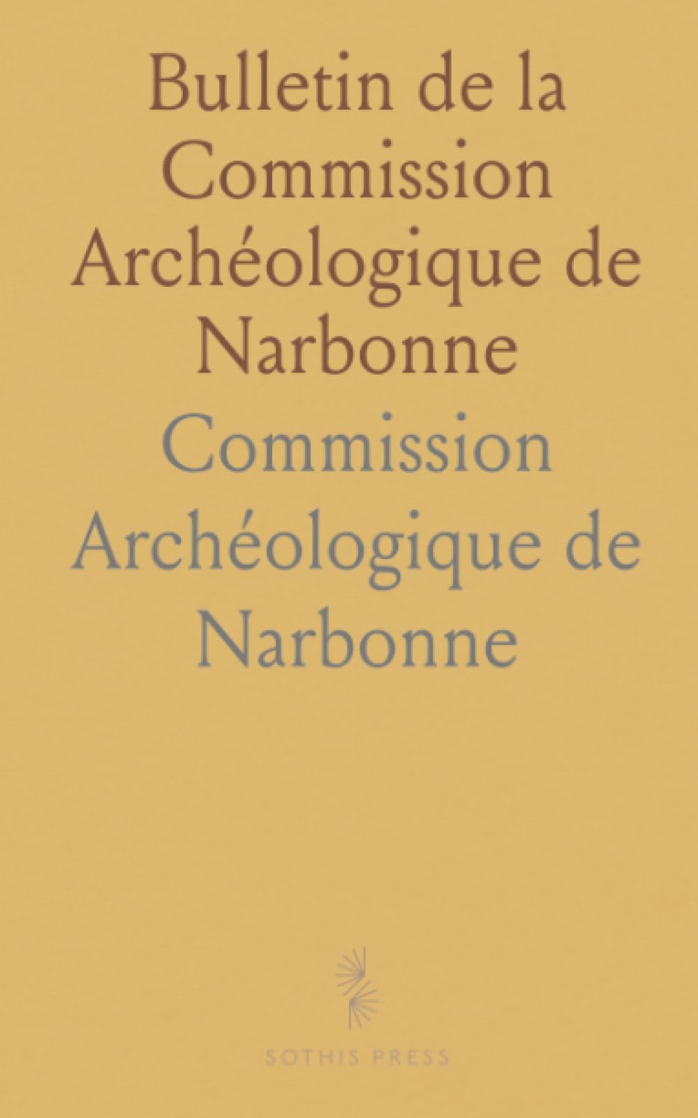 Bulletin de la Commission Archéologique de Narbonne: Procès-verbaux, rapports et archives (année 1891) de la société archéologique narbonnaise