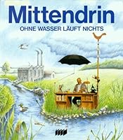 Mittendrin. Ohne Wasser läuft nichts. ( Ab 12 J.) 3926740078 Book Cover