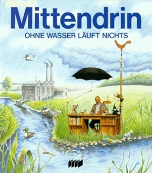 Hardcover Mittendrin. Ohne Wasser läuft nichts. ( Ab 12 J.) [German] Book