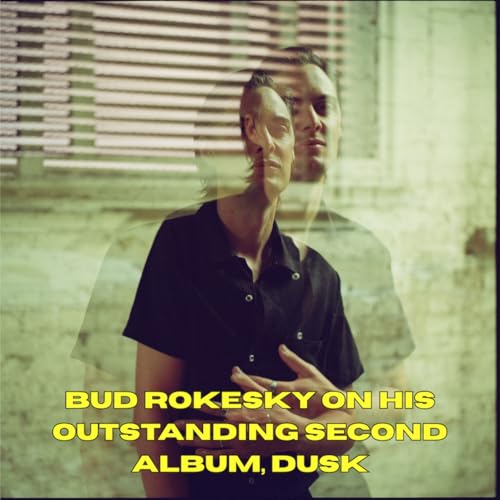 Bud Rokesky on his outstanding second album, Dusk