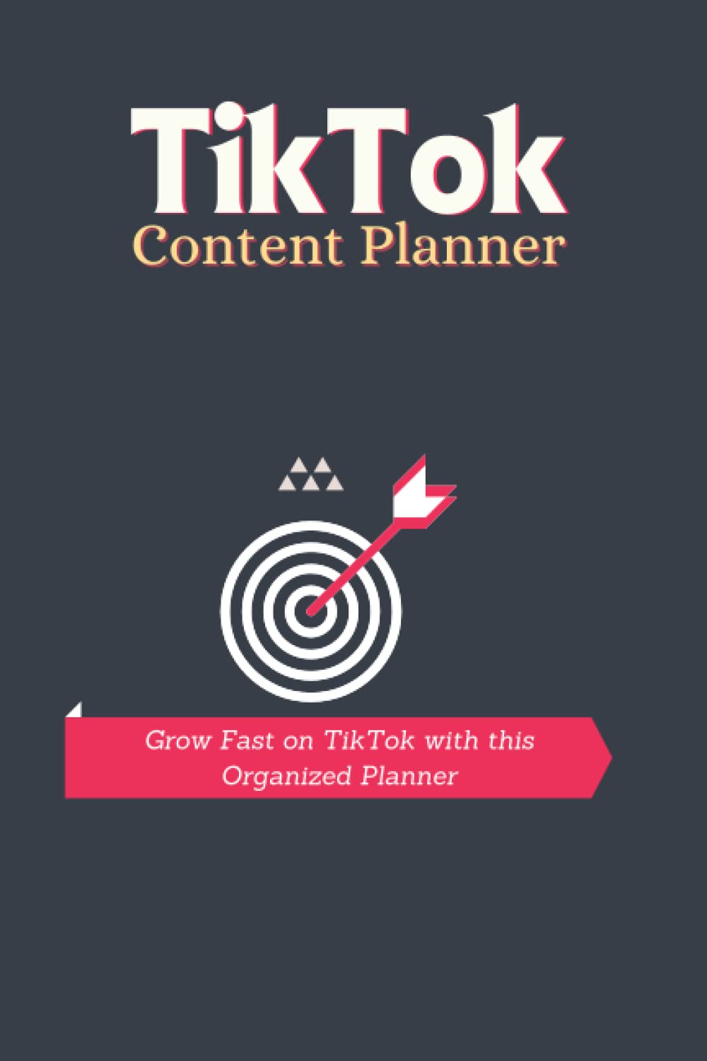 TikTok Content Planner - Grow Fast on TikTok with this Organized Planner: A step-by-step TikTok content planner to help content creators grow on TikTok