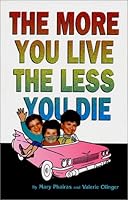 The More You Live, The Less You Die 0970912102 Book Cover