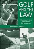 Golf And The Law: A Practitioner's Guide To The Law And Golf Course Management