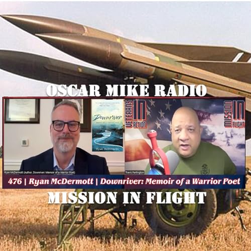 Oscar Mike Radio &ndash; 476 &ndash; Ryan McDermott &ndash; Downriver