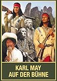  Karl May auf der Bühne - Band I: Frühe Inszenierungen in der ersten Hälfte des 20. Jahrhunderts sowie Freilichtbühnenerfolge von Rathen über Ratingen bis Bad Segeberg