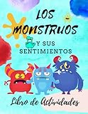  Los Monstruos y sus Sentimientos Libro de Actividades Infantil y Preescolar 97 pág.: Cuaderno de Actividades para Aprender sobre Emociones, Colorear, ... 6, 7 y 8 Años (Libros Infantiles Ilustrados)