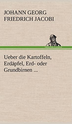 Ueber die Kartoffeln, Erdäpfel, Erd- oder Grundbirnen ...
