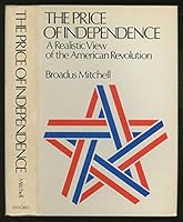 The Price of Independence: A Realistic View of the American Revolution 0195017358 Book Cover