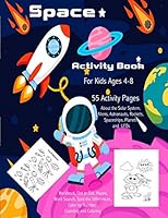 Space Activity Book for Kids Ages 4-8: 55 Activity Pages about the Solar System, Aliens, Astronauts, Rockets, Spaceships, Planets and UFOs: Workbook, Dot to Dot, Mazes, Word Search, Spot the Differenc 1793187665 Book Cover