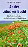  An der Lübecker Bucht: Ein Reisebegleiter von Fehmarnsund bis Lübeck
