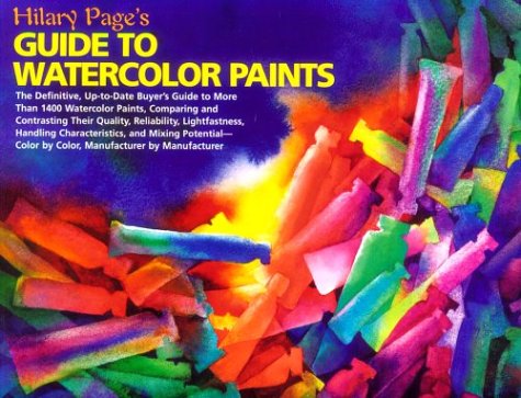 Hilary Page s Guide to Watercolor Paints: A Completely Up-to-Date Guide to More than 1000...