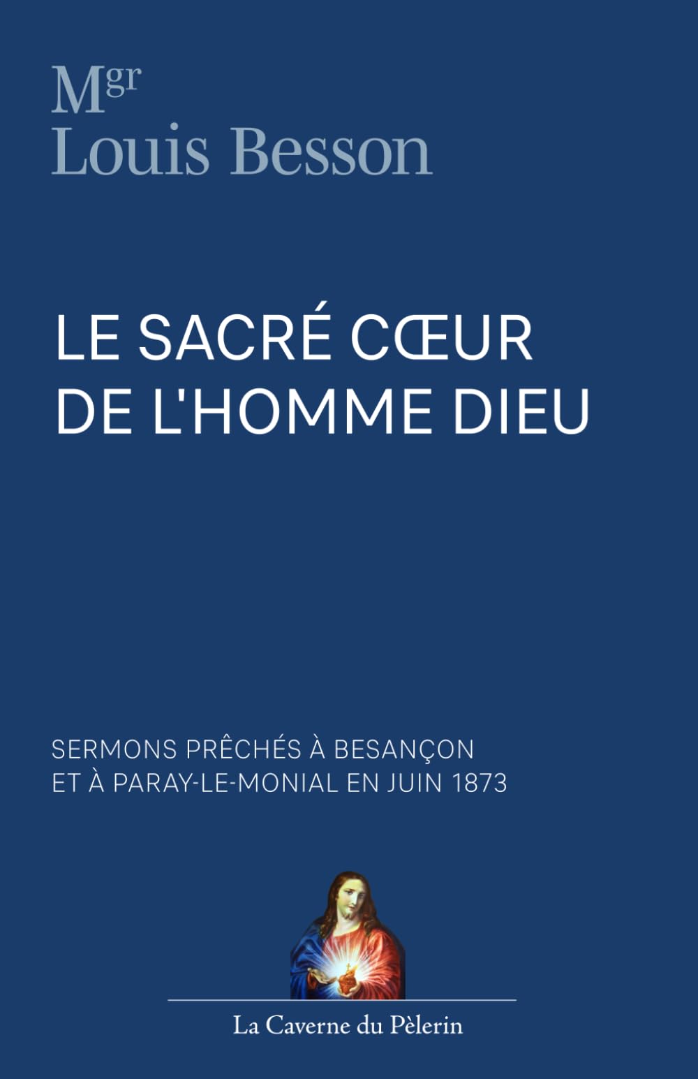 Le Sacré Cœur de l'Homme-Dieu, par l'abbé Louis Besson