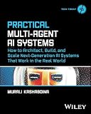 Practical Multi-Agent AI Systems: How to Architect, Build, and Scale Next-Generation AI Systems That Work in the Real World (Tech Today)