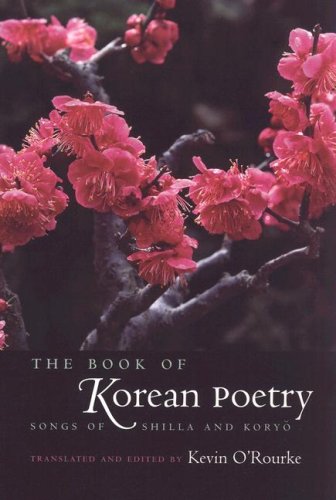 The Book of Korean Poetry: Songs of Shilla and Koryo The Book of Korean Poetry: Songs of Shilla and Koryo