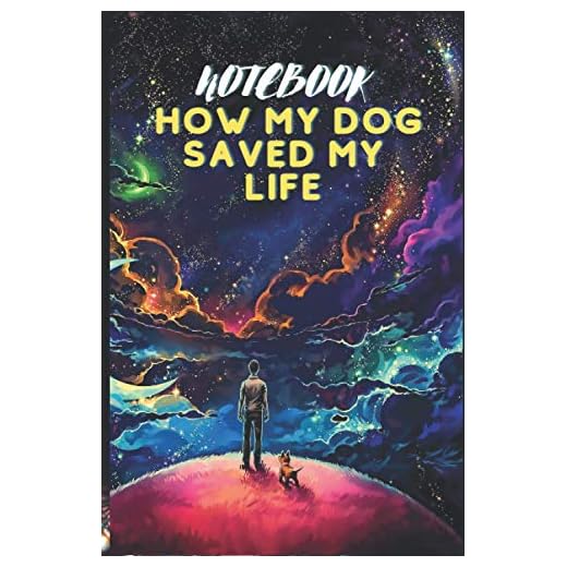 Notebook: How My Dog Saved My life: Dog lovers